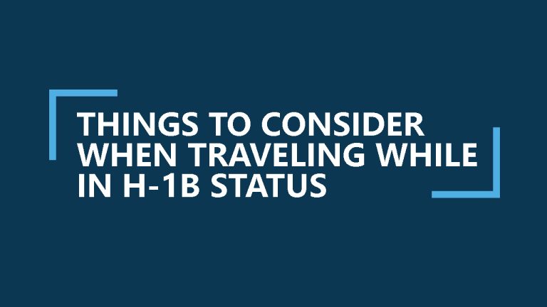 Tips to Consider When Traveling While in H-1B Status